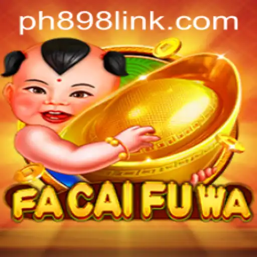 Discover the Excitement of FaCaiFuWa and PH898 link